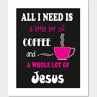 A Little Bit Of Coffee And A Whole Lotta Jesus Posters and Art